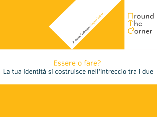 Essere o fare? La tua identit&agrave; si costruisce nell&rsquo;intreccio tra i due.